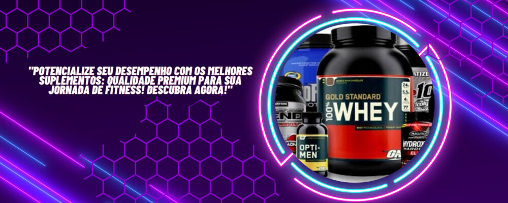 "Potencialize seu desempenho com os melhores suplementos: Qualidade Premium para sua Jornada de Fitness! Descubra agora!" Suplementação